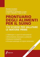 Prontuario degli alimenti per il suino. 110 schede per valutare le materie prime di Daniele Cevolani edito da Edagricole