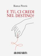 E tu, ci credi nel destino? di Bianca Pitoris, edito da Abrabooks
