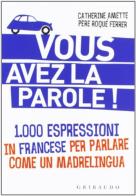 Vous avez la parole! 1.000 espressioni in francese per parlare come un madrelingua di Catherine Amette, Pere Roqué Ferrer edito da Gribaudo