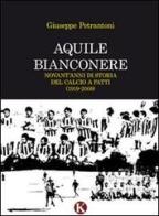 Aquile bianconere. Novant'anni di storia del calcio a Patti (1919-2009) di Giuseppe Petrantoni edito da Kimerik