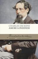 Amori londinesi di Charles Dickens edito da Mattioli 1885