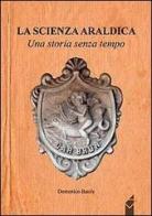 La scienza araldica. Una storia senza tempo di Domenico Basile edito da Altromondo (Padova)