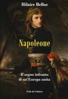 Napoleone. Il sogno infranto di un'Europa unita di Hilaire Belloc edito da Fede & Cultura