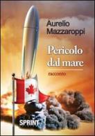 Pericolo dal mare di Aurelio Mazzaroppi edito da BooksprintEdizioni
