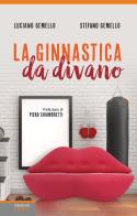 La ginnastica da divano di Luciano Gemello, Stefano Gemello edito da Edizioni LSWR