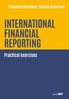 International financial reporting. Practical exercises di Valentina Minutiello, Patrizia Tettamanzi edito da Guerini Next