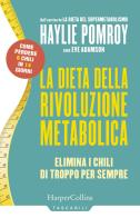 La dieta della rivoluzione metabolica. Elimina i chili di troppo per sempre di Haylie Pomroy, Eve Adamson edito da HarperCollins Italia