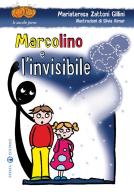 Marcolino e l'invisibile. Ediz. illustrata di Mariateresa Zattoni Gillini edito da Effatà