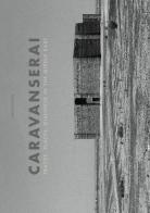 Caravanserai. Traces, palces, dialogue in the Middle East. Ediz. illustrata edito da 5 Continents Editions