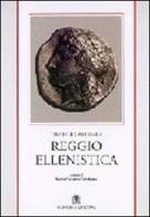 Reggio ellenistica di Daniele Castrizio edito da Gangemi Editore