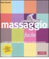Massaggio facile. A ogni età in ogni luogo in ogni momento di Fiona Harrold edito da Vallardi A.