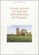 Gesuiti, Guaranì ed emigranti nelle riduzioni del Paraguay di Gianpaolo Romanato edito da Longo Angelo