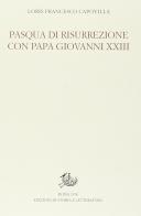Pasqua di Resurrezione con papa Giovanni XXIII di Loris Francesco Capovilla edito da Storia e Letteratura
