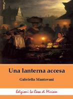 Una lanterna accesa di Gabriella Mantovani edito da La Casa di Miriam