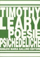 Poesie psichedeliche. Psichedelic prayers after the Tao Te Ching di Timothy Leary edito da Gallino
