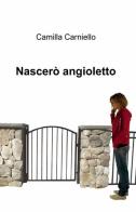 Nascerò angioletto di Camilla Carniello edito da ilmiolibro self publishing