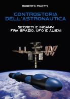 Controstoria dell'astronautica. Segreti e inganni fra spazio, ufo e alieni di Roberto Pinotti edito da FCOIAA