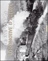 Locomotive d'autore. Gli anni '50 e '60 di Marco Sartori, Aldo Riccardi, Angelo Nascimbene edito da Duegi