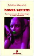 Donna sapiens. Il primo romanzo di antropologia in chiave femminile di Cristina Légovich edito da Fermento