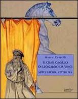 Il gran cavallo di Leonardo da Vinci. Mito, storia, attualità di Marco Castelli edito da Colibrì Edizioni