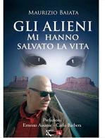 Gli alieni mi hanno salvato la vita di Maurizio Baiata edito da XPublishing