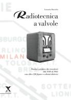 Radiotecnica a valvole. Teoria e pratica dei ricevitori dal 1930 al 1965 di Leonardo Mureddu edito da Xedizioni