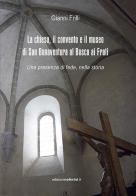 La chiesa, il convento e il museo di San Bonaventura al Bosco ai Frati di Gianni Frilli edito da Noferini