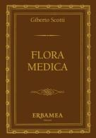 Flora medica di Giberto Scotti edito da Edizioni Erbamea