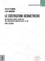 Le costruzioni geometriche. Un percorso storico-didattico tra i matematici arabi dei secc. IX-XIII vol.2 di Emilia Florio, Luigi Maierù edito da Aracne (Genzano di Roma)