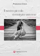 Il nostro piccolo sterminato universo di Francesca Greco edito da In Prosa Edizioni