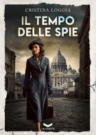 Il tempo delle spie di Cristina Loggia edito da La Corte Editore