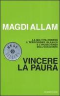 Vincere la paura. La mia vita contro il terrorismo islamico e l'incoscienza dell'Occidente di Magdi C. Allam edito da Mondadori