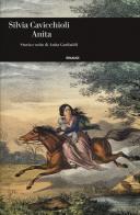 Anita. Storia e mito di Anita Garibaldi di Silvia Cavicchioli edito da Einaudi
