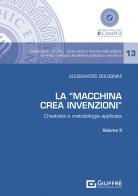 La «Macchina Crea Invenzioni». Creatività e metodologia applicata vol.2 di Alessandro Bolognini edito da Giuffrè