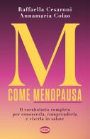 M come menopausa. Il vocabolario completo per conoscerla, comprenderla e viverla in salute di Raffaella Cesaroni, Annamaria Colao edito da Cairo