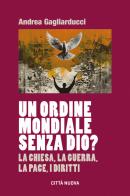 Un Ordine Mondiale senza Dio? di Andrea Gagliarducci edito da Città Nuova