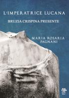 L' imperatrice lucana. Bruzia Crispina Presente di Maria Rosaria Pagnani edito da Monetti Editore