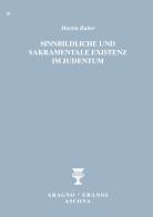 Sinnbildliche und sakramentale Existenz im Judentum di Martin Buber edito da Aragno Eranos Ascona