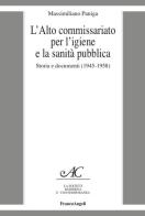 L' Alto Commissariato per l'igiene e la sanità pubblica. Storia e documenti (1945-1958) di Massimiliano Paniga edito da Franco Angeli