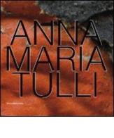 Anna Maria Tulli. Catalogo della mostra (Milano, 21 giugno-24 luglio 2010) edito da Silvana