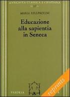 Educazione alla sapientia in Seneca di Maria Bellincioni edito da Paideia