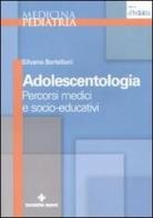 Adolescentologia. Percorsi medici e socio-educativi di Silvano Bertelloni edito da Tecniche Nuove