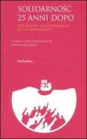 Solidarnosc 25 anni dopo. Riflessioni sull'esperienza di un movimento. Atti del convegno (Roma, 22-23 novembre 2005) edito da Rubbettino