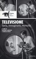 Televisione. Storia, immaginario, memoria edito da Rubbettino