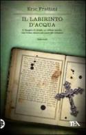 Il labirinto d'acqua di Eric Frattini edito da TEA