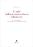 La crisi dell'internazionalismo wilsoniano. Un caso esemplare: «The Nation» di O. G. Villard (1918-1928) di Irene Carnazza edito da Aracne