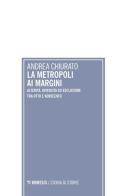 La metropoli ai margini. Alterità, diversità ed esclusione tra Otto e Novecento di Andrea Chiurato edito da Mimesis