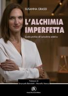 L' alchimia imperfetta. Guida pratica all'autostima estetica di Susanna Grassi edito da Flaccovio Dario