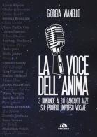 La voce dell'anima. 3 domande a 30 cantanti jazz sul proprio universo vocale di Giorgia Vianello edito da Arcana