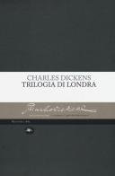 Trilogia di Londra: Amori londinesi-Il grande romanzo di Londra-I londinesi di Charles Dickens edito da Mattioli 1885